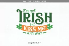 I'm Not Irish, but Kiss Me Anyway - svg cut file, printable Product Image 2