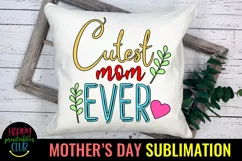 Cutest Mom Ever Sublimation I Mothers Day Sublimation Product Image 3