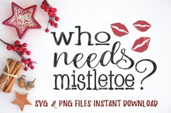 Who Needs Mistletoe Svg, Christmas, Svg, Baby Svg, Toddler Product Image 1