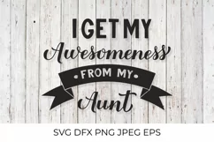 I get my awesomeness from my aunt. Family quote. Kids SVG Product Image 1