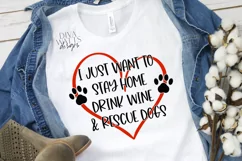 I Just Want To Stay Home Drink Wine & Rescue Dogs Shirt SVG Product Image 1