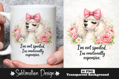 Cute Poodle Dog Quote I'm Not Spoiled I'm Emotionally PNG Product Image 1