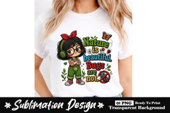 Nature Is Beautiful Bugs Are Not Clipart Sublimation PNG Product Image 1