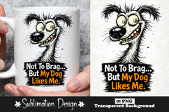 Funny Dog Quote Not To Brag But My Dog Likes Me Cartoon Dog Product Image 1