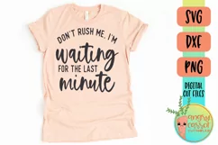 Funny SVG, Don't Rush Me SVG, Waiting for the Last Minute Product Image 1