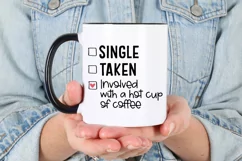 Single. Taken. Involved With A Hot Cup Of Coffee SVG Product Image 1