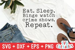 True Crime SVG | Eat, Sleep, Binge Watch Crime Shows Repeat Product Image 1