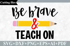Be brave and teach on SVG, Teacher SVG, School cut file Product Image 1