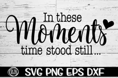 In These Moments Time Stood Still - SVG PNG EPS DXF Product Image 3