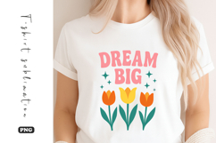 Dream Big Tulip Flowers Graphic t-shirt sublimation Product Image 1