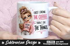 First I Drink the Coffee Then I Do the Things Sublimation Product Image 1