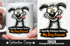 Funny Dog Quote I Had My Patience Tested My Dog Passed PNG Product Image 1