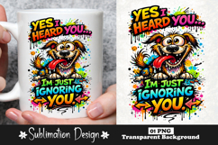 Funny Dog Yes I Heard You I'm Just Ignoring You Cartoon Product Image 1