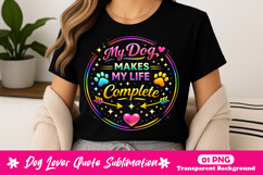 My Dog Makes My Life Complete Neon Dog Lover Quote PNG Product Image 1