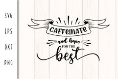 Caffeinate & Hope for the Best - Coffee Cut File Product Image 2