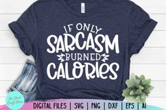 Sarcastic Svg, If Only Sarcasm Burned Calories Product Image 4
