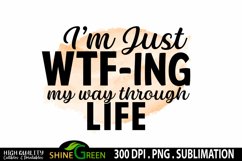 Sarcastic Quotes Sublimation I&#039;m Just WTFing My Way PNG Product Image 2