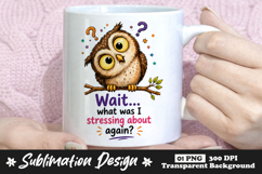 Wait What Was I Stressing About Owl Mug Design Product Image 1