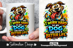 Funny Dog I Work Hard So My Dog Can Have A Better Life Product Image 1