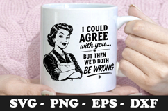 I Could Agree With You But Then We'd Both Be Wrong SVG Product Image 1