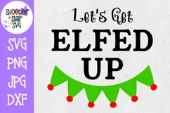 Let's Get Elfed Up - Funny Christmas SVG - Christmas SVG Product Image 1