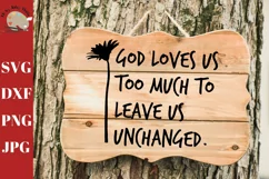 God Loves us Too Much to Leave Us Unchanged Wall Print SVG Product Image 2