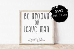 Svg Files, Be Groovy Or Leave Man Svg, Bob Dylan Quote Product Image 1
