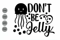 Dont Be Jelly svg, Beach Svg, Summer Svg, Jellyfish Svg, dxf Product Image 1