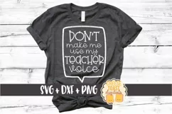 Don't Make Me Use My Teacher Voice - SVG PNG DXF Cut Files Product Image 1