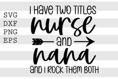I have two titles nurse and nana and I rock them both SVG Product Image 1