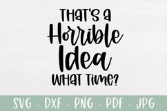 That's A Horrible Idea What Time? | Funny SVG | Sarcastic Product Image 2