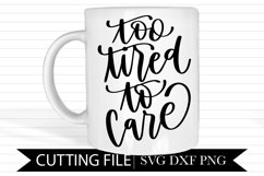 Too Tired To Care- Hand Lettered SVG Product Image 1