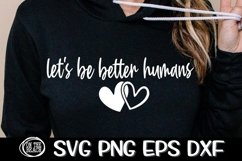 Let&#039;s Be Better Humans -SVG PNG EPS DXF Product Image 1