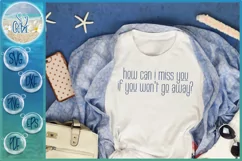 How Can I Miss You If You Won't Go Away Funny Saying Quote Product Image 1