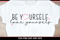 Be yourself love yourself, Self Love Quotes T shirt SVG Product Image 2