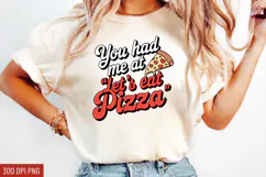 You Had Me At Let's Eat Pizza Sublimation PNG Product Image 1