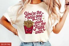 You're the only one I’d share my fries with Sublimation PNG Product Image 1