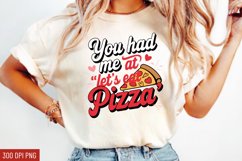 You had me at let&#039;s eat pizza Sublimation PNG Product Image 1