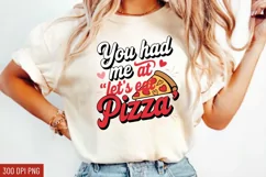 You had me at let's eat pizza Sublimation PNG Product Image 1