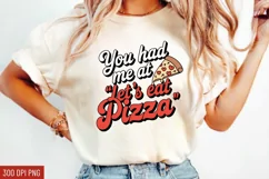 You had me at let's eat pizza Sublimation PNG Product Image 1