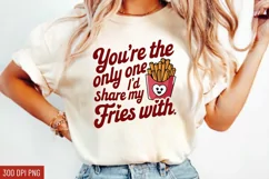 You're the only one I’d share my fries with Sublimation PNG Product Image 1