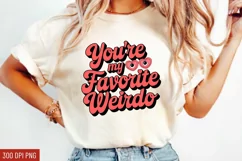 You’re my favorite weirdo Sublimation PNG Product Image 2