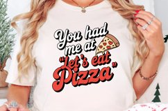 You had me at let&#039;s eat pizza Sublimation PNG Product Image 3