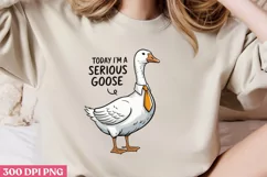 TODAY I'M A SERIOUS GOOSE PNG,Funny Goose Sublimation PNG Product Image 2