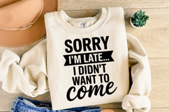 Sorry I'm late I don't want to come SVG | Shirt Svg Product Image 2