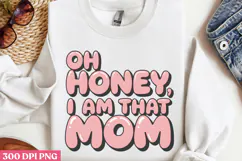 Oh honey, I am that mom PNG, Retro Mother Sublimation PN Product Image 2
