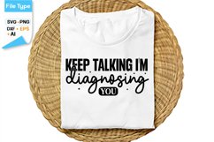 Keep Talking I&#039;m Diagnosing You SVG Cut File | Sarcastic SVG Product Image 1