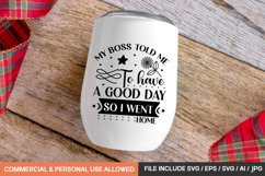 My Boss Told Me To Have A Good Day So I Went Home Svg Design Product Image 1