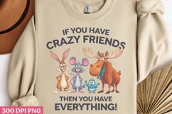 If you have crazy friends PNG, True Friendship Sublimation P Product Image 2