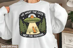 We want the cats not PNG, Funny UFO Alien Sublimation Product Image 1